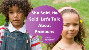 She Said, He Said: Let's Talk About Pronouns • Tandem Speech Therapy